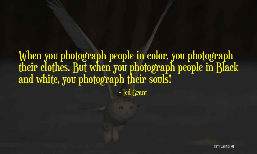 White And Black Photography Quotes By Ted Grant