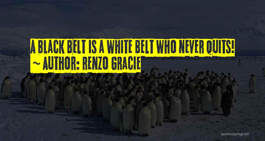 White Belt Quotes By Renzo Gracie