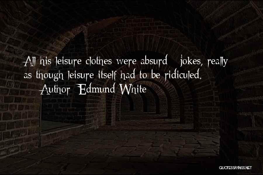 White Clothes Quotes By Edmund White