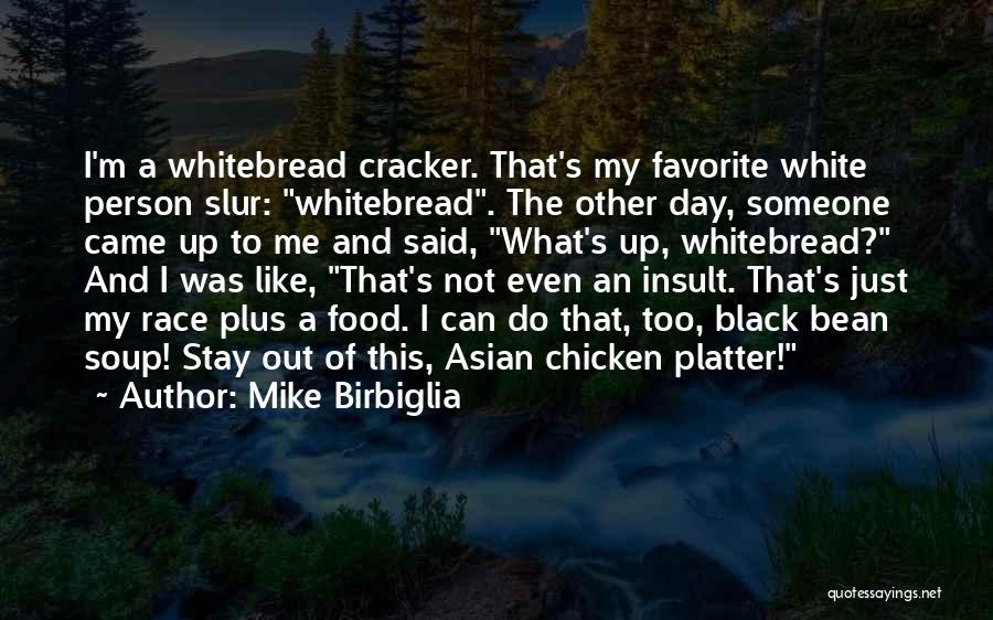 White Cracker Quotes By Mike Birbiglia