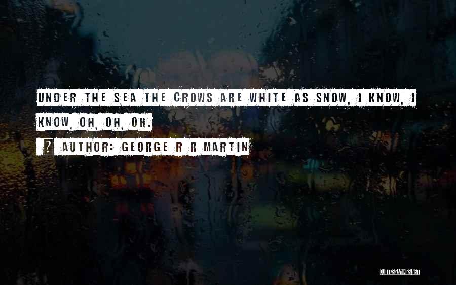 White Crows Quotes By George R R Martin