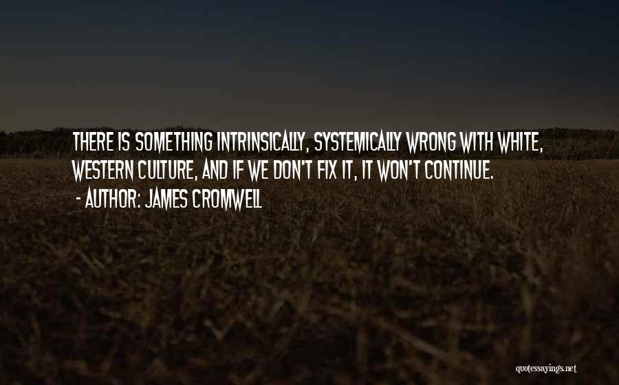 White Culture Quotes By James Cromwell