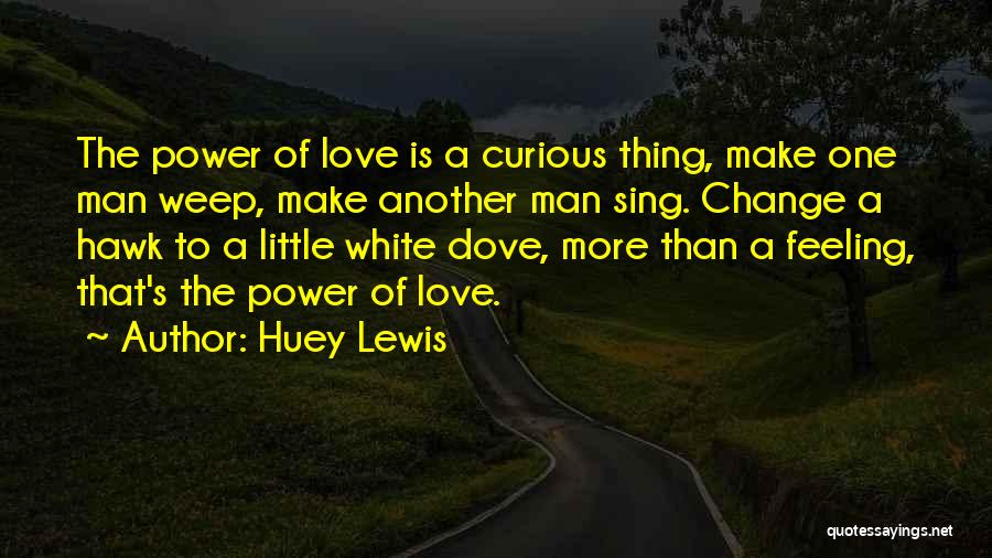 White Dove Love Quotes By Huey Lewis