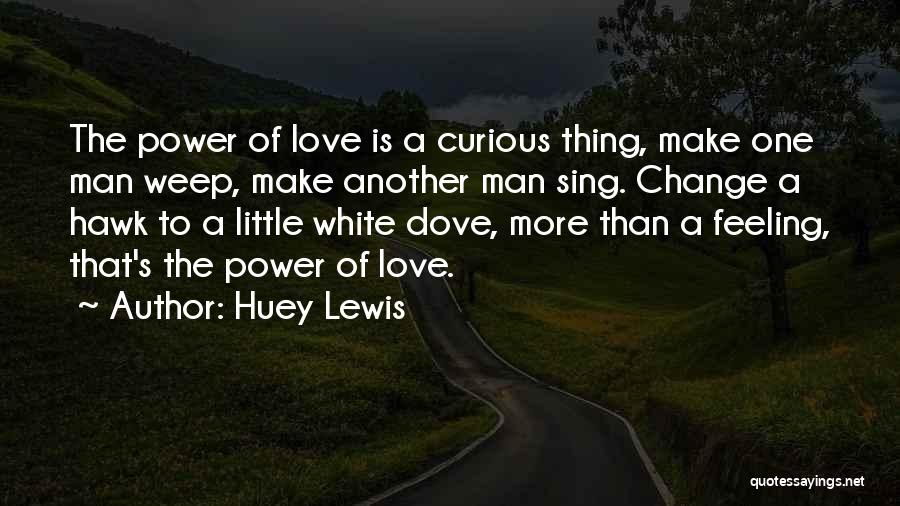 White Dove Quotes By Huey Lewis