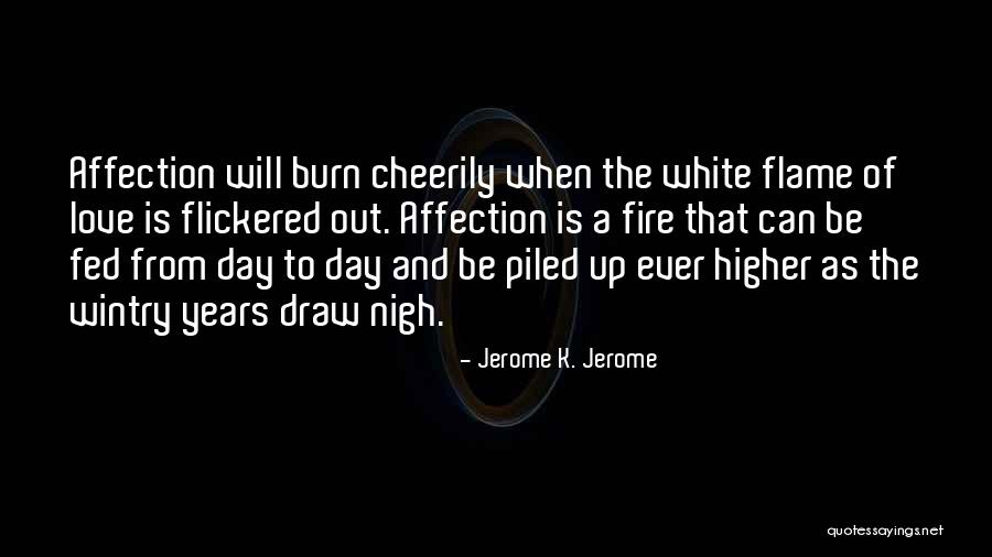 White Flame Quotes By Jerome K. Jerome White Flame Quotes By Jerome K. Jerome