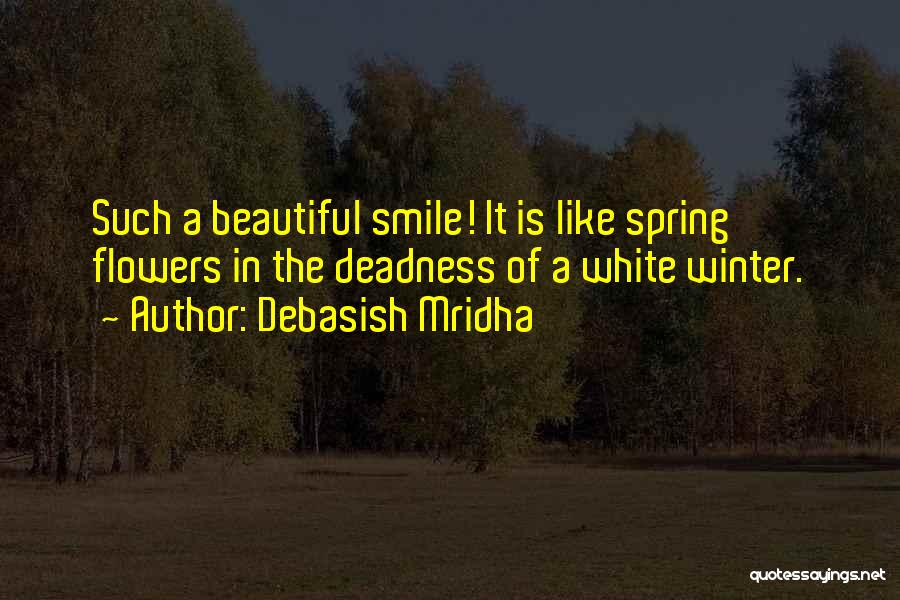 White Flowers Quotes By Debasish Mridha