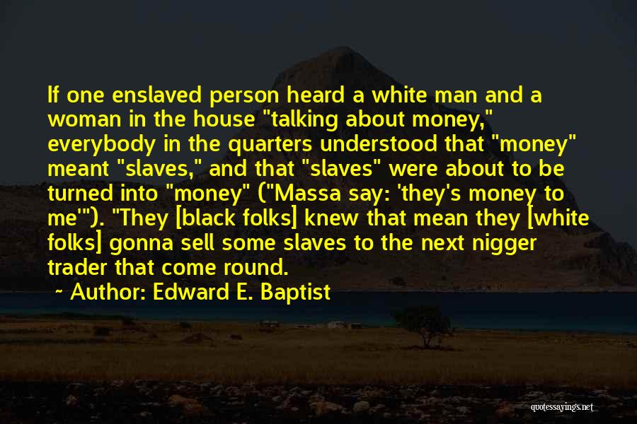 White Folks Quotes By Edward E. Baptist
