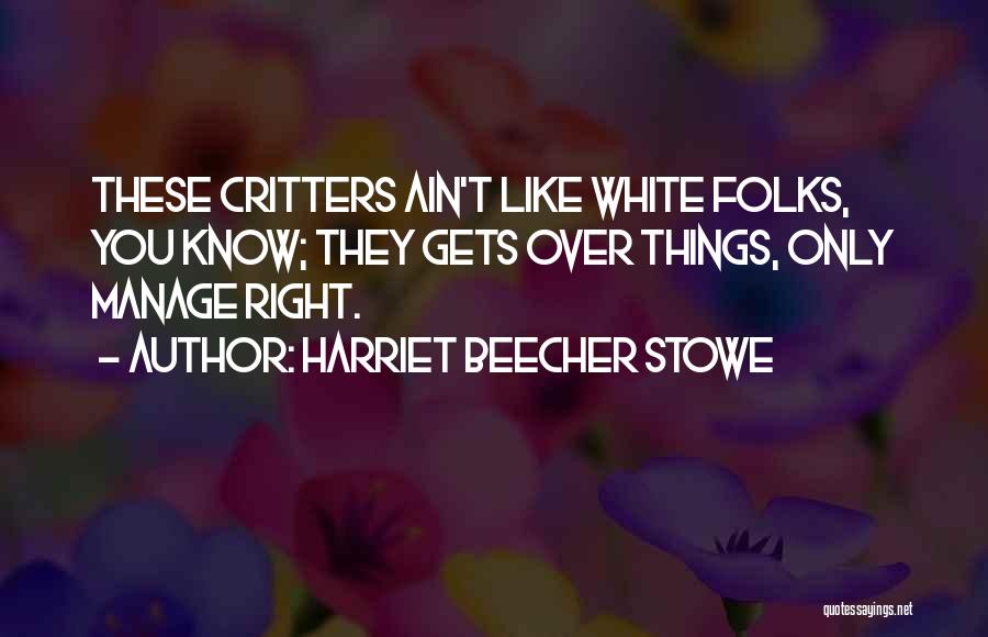 White Folks Quotes By Harriet Beecher Stowe
