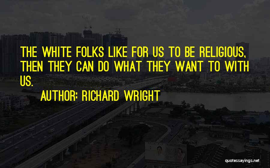 White Folks Quotes By Richard Wright