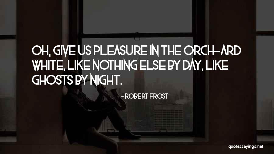 White Ghosts Quotes By Robert Frost White Ghosts Quotes By Robert Frost