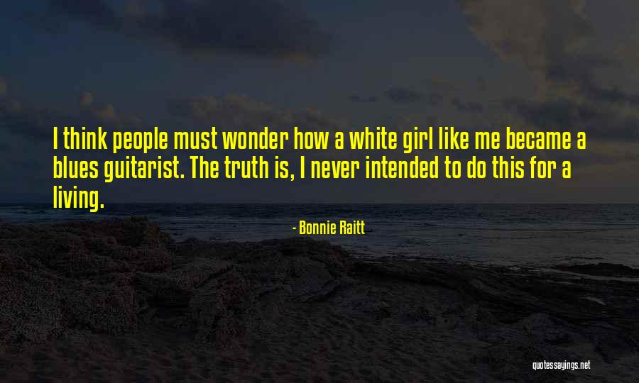 White Girl Quotes By Bonnie Raitt White Girl Quotes By Bonnie Raitt