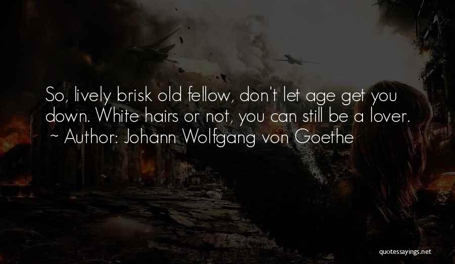 White Hairs Quotes By Johann Wolfgang Von Goethe