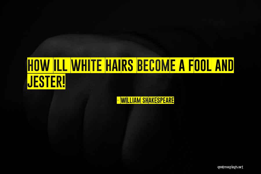 White Hairs Quotes By William Shakespeare