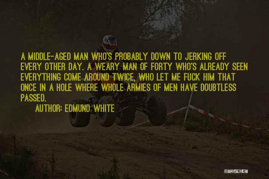 White Hole Quotes By Edmund White