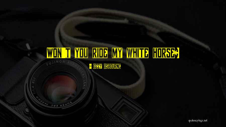 White Horse Quotes By Ozzy Osbourne White Horse Quotes By Ozzy Osbourne