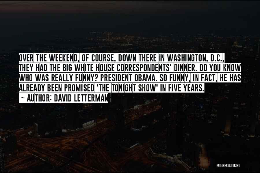 White House Correspondents Dinner Quotes By David Letterman