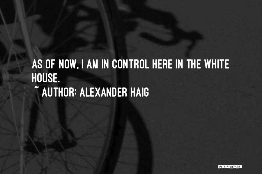 White House Quotes By Alexander Haig