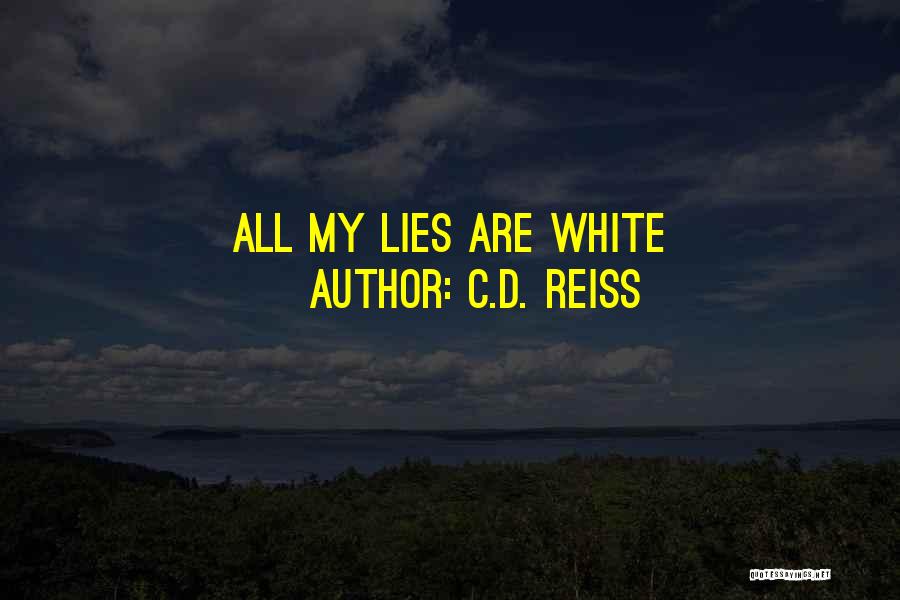 White Lies Quotes By C.D. Reiss