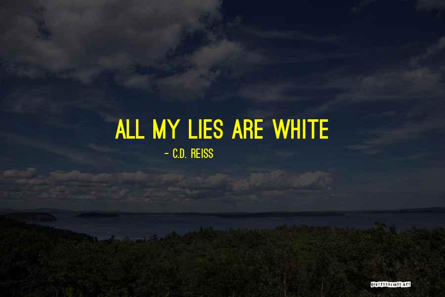 White Lies Quotes By C.D. Reiss White Lies Quotes By C.D. Reiss