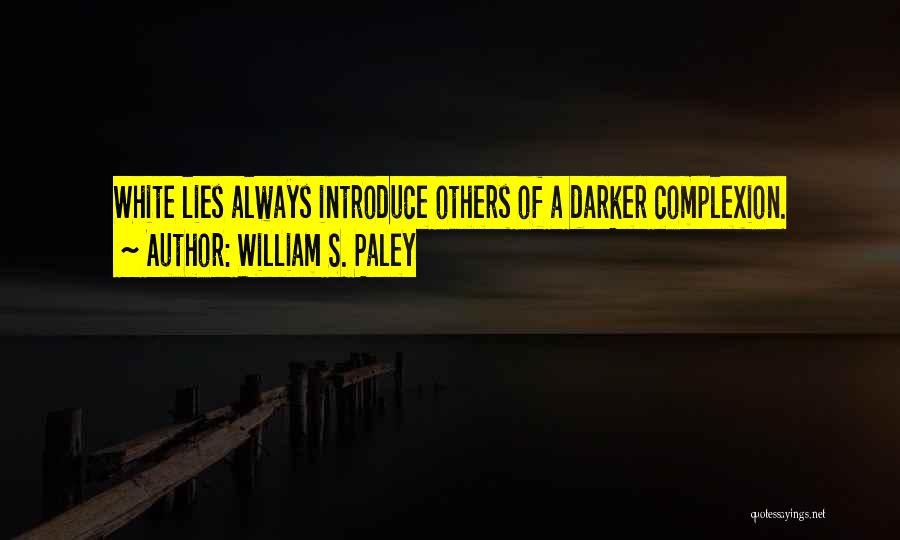 White Lies Quotes By William S. Paley