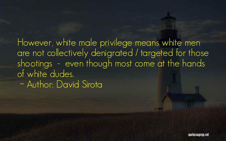 White Male Privilege Quotes By David Sirota