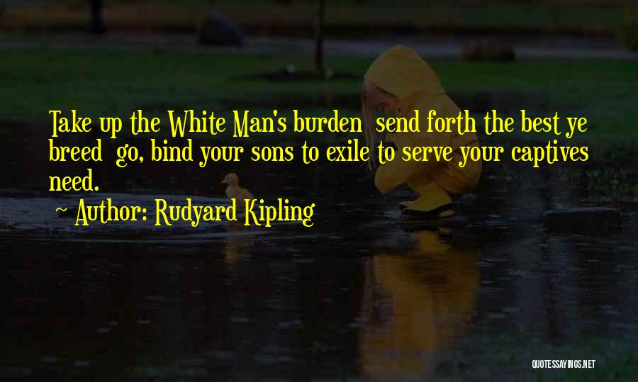 White Man Burden Quotes By Rudyard Kipling