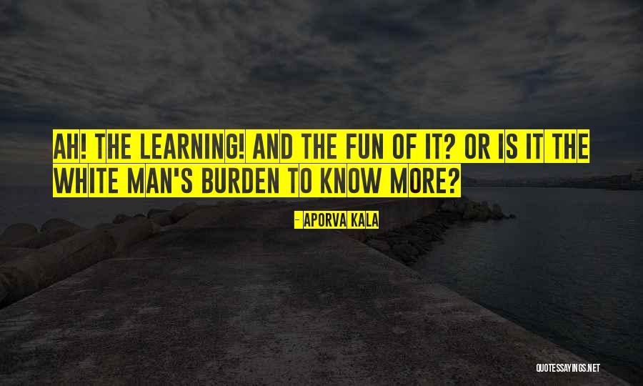 White Man's Burden Quotes By Aporva Kala