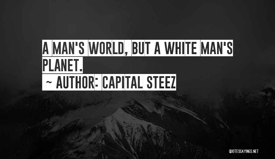 White Man's World Quotes By Capital STEEZ