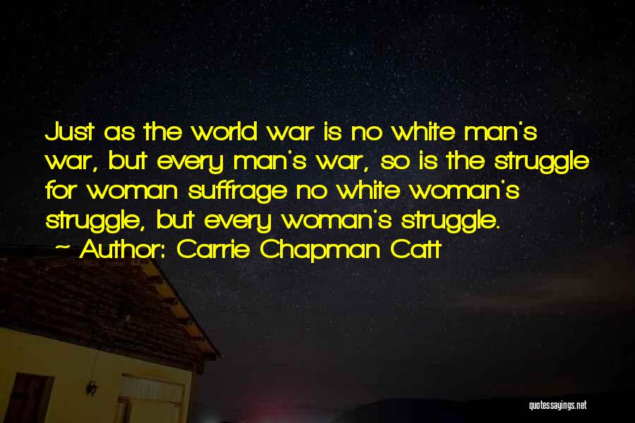 White Man's World Quotes By Carrie Chapman Catt