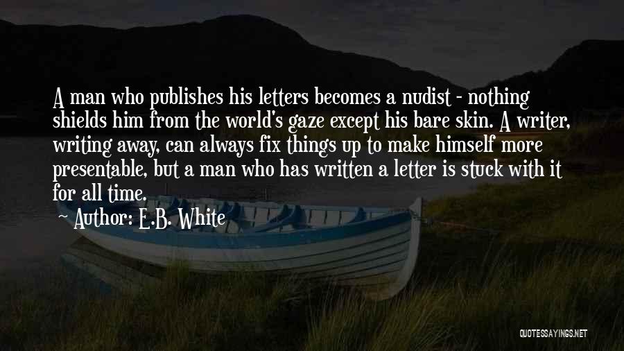 White Man's World Quotes By E.B. White