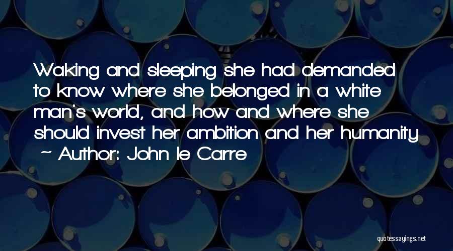 White Man's World Quotes By John Le Carre