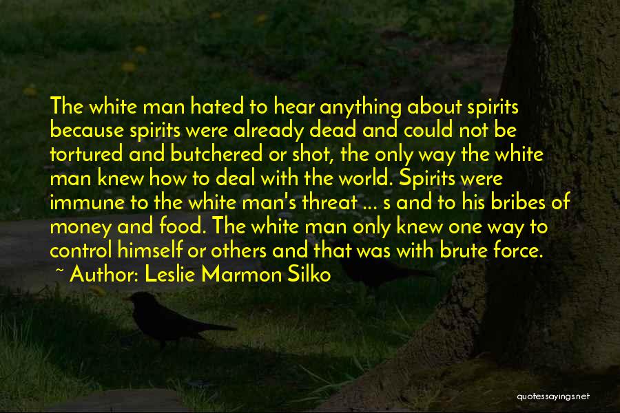 White Man's World Quotes By Leslie Marmon Silko