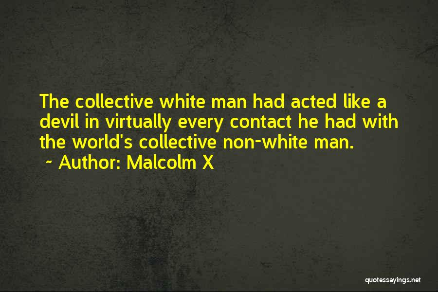 White Man's World Quotes By Malcolm X
