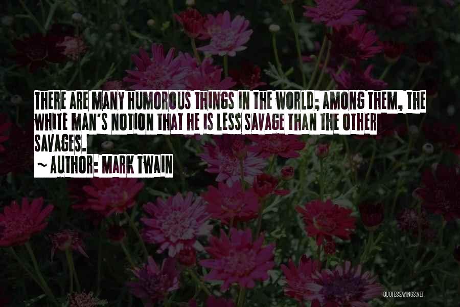 White Man's World Quotes By Mark Twain