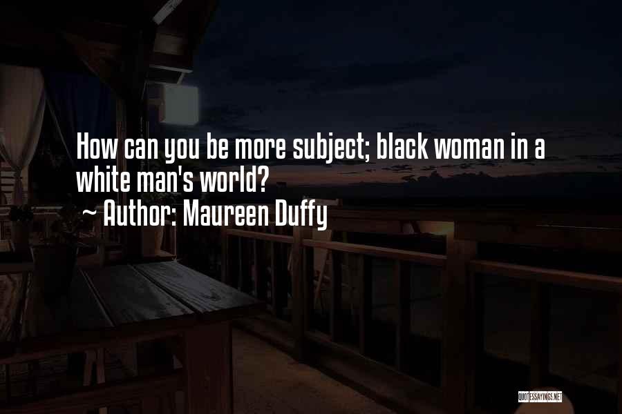 White Man's World Quotes By Maureen Duffy