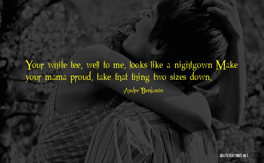 White Nightgown Quotes By Andre Benjamin White Nightgown Quotes By Andre Benjamin