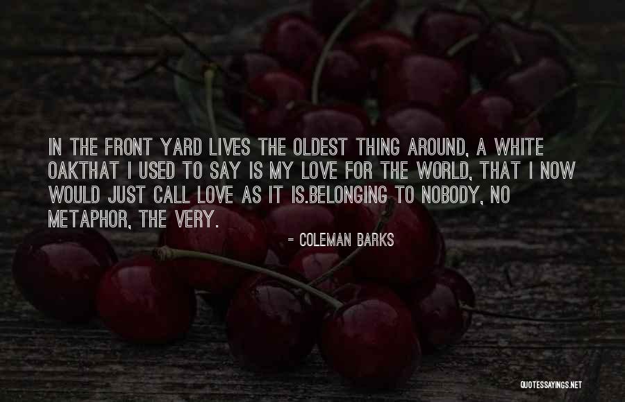 White Oak Quotes By Coleman Barks White Oak Quotes By Coleman Barks