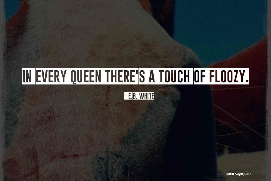 White Queen Quotes By E.B. White White Queen Quotes By E.B. White