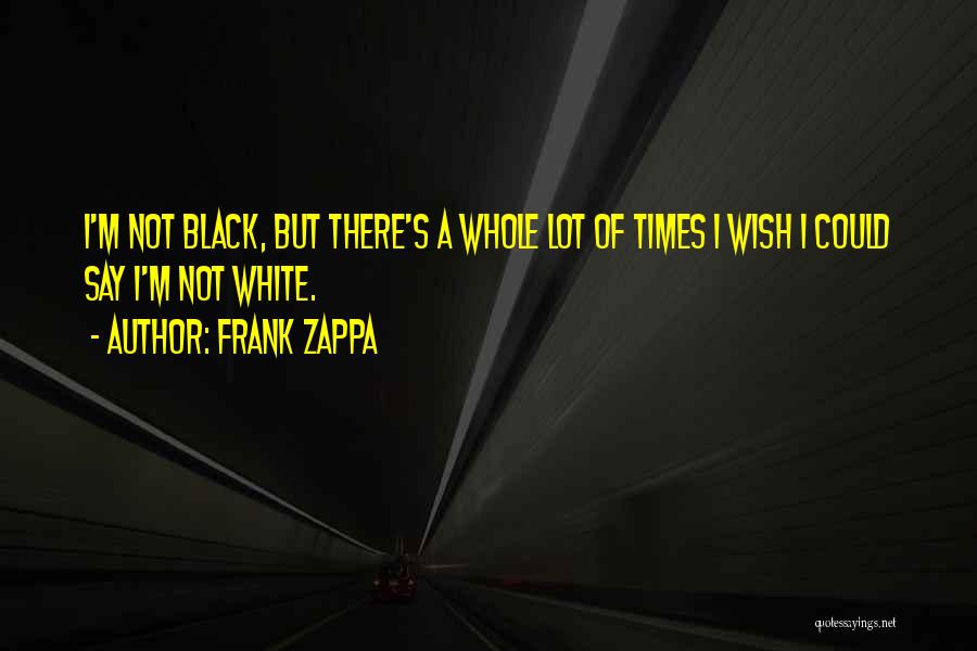 White Race Quotes By Frank Zappa