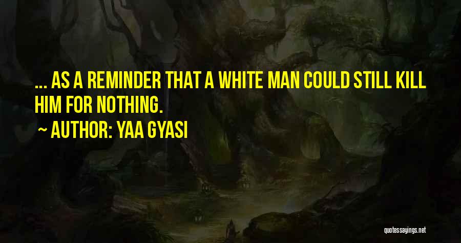 White Racism Quotes By Yaa Gyasi