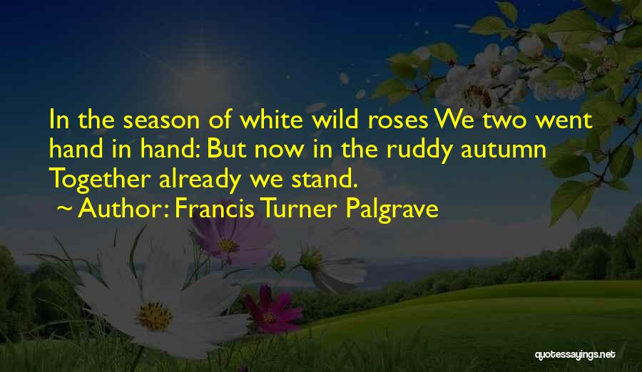 White Roses Quotes By Francis Turner Palgrave