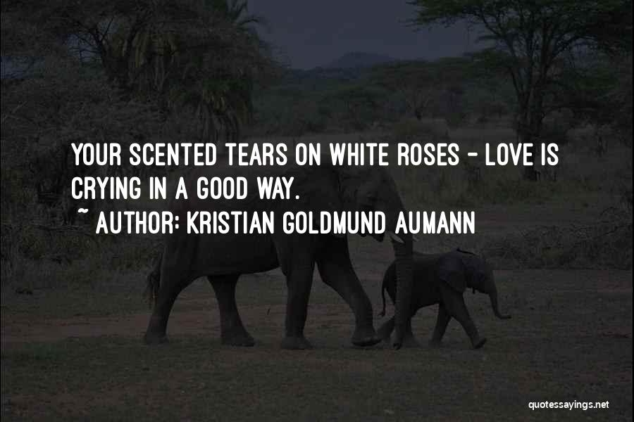 White Roses Quotes By Kristian Goldmund Aumann