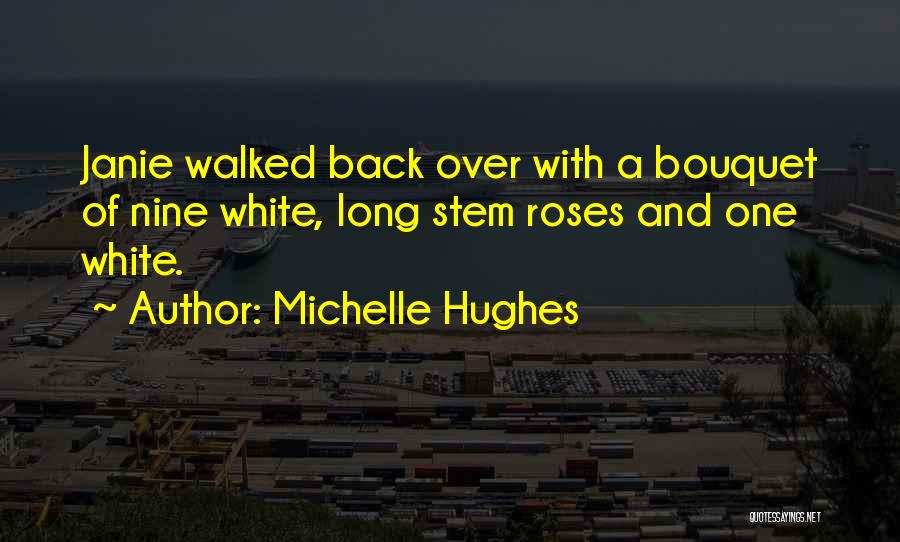 White Roses Quotes By Michelle Hughes
