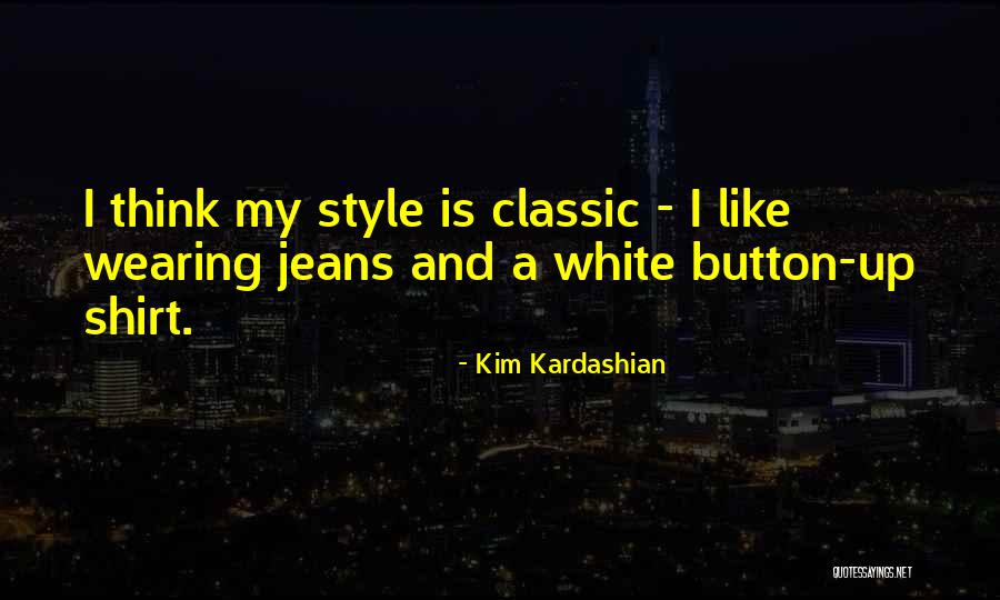White Shirt And Jeans Quotes By Kim Kardashian White Shirt And Jeans Quotes By Kim Kardashian