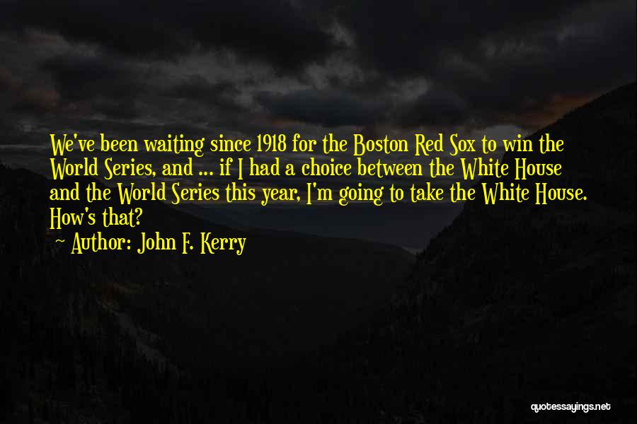 White Sox Quotes By John F. Kerry