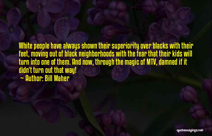 White Superiority Quotes By Bill Maher