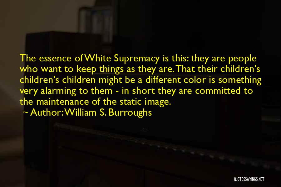 White Supremacy Quotes By William S. Burroughs