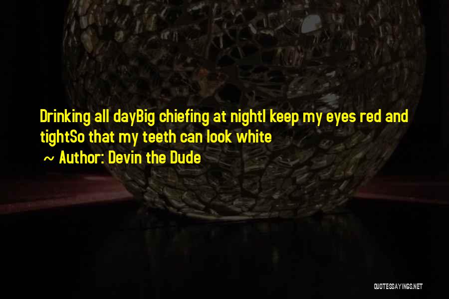 White Teeth Quotes By Devin The Dude