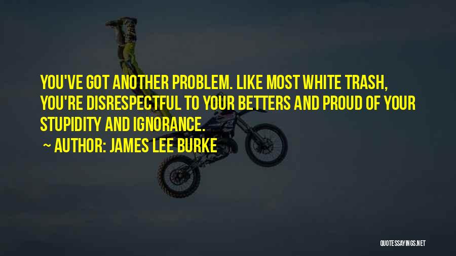 White Trash Quotes By James Lee Burke