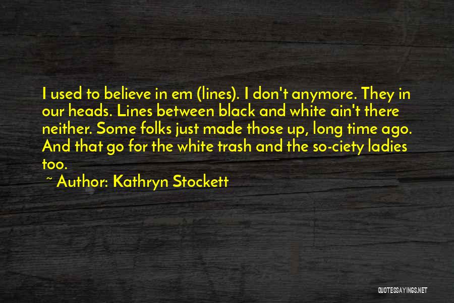 White Trash Quotes By Kathryn Stockett
